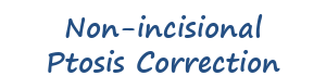 Non-incisional Ptosis Correction