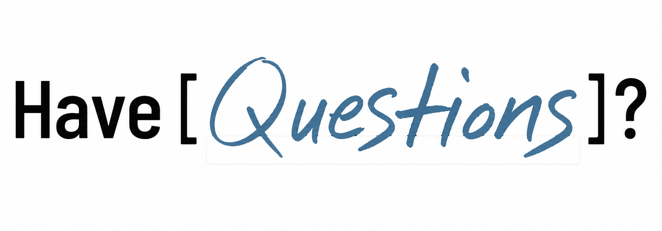 Have Questions?