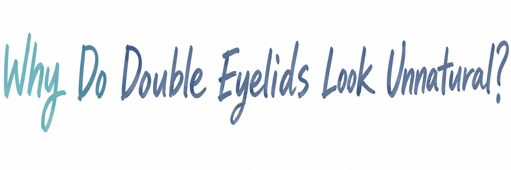 Why Do Double Eyelids Look Unnatural?